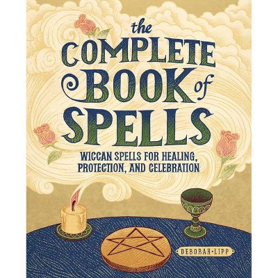 The Complete Book of Spells - by  Deborah Lipp (Paperback)