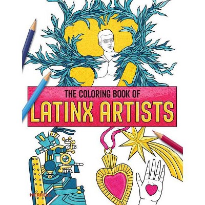 The Coloring Book of Latinx Artists - (Paperback)