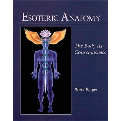 Esoteric Anatomy - by  Bruce Burger (Paperback)