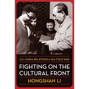 Fighting on the Cultural Front - (Nancy Bernkopf Tucker and Warren I. Cohen Book on American-E) by  Hongshan Li (Paperback) - 1 of 1
