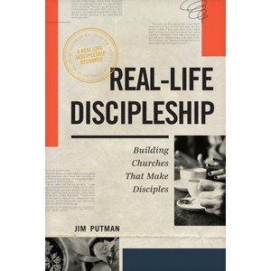Real-Life Discipleship - by Jim Putman - 1 of 1