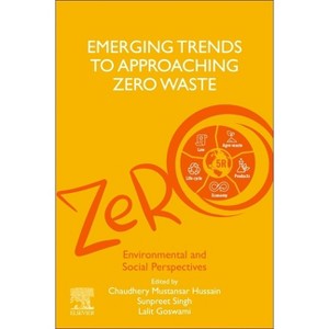 Emerging Trends to Approaching Zero Waste - by  Sunpreet Singh & Lalit Goswami & Chaudhery Mustansar Hussain (Paperback) - 1 of 1