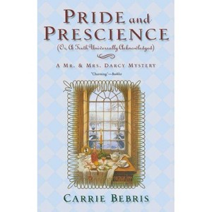 Pride and Prescience - (Mr. and Mrs. Darcy Mysteries) by  Carrie Bebris (Paperback) - 1 of 1