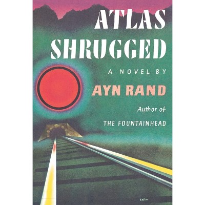 Atlas Shrugged - by Ayn Rand