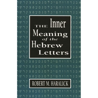 Inner Meaning of the Hebrew Letters - by  Robert M Haralick (Hardcover)