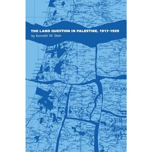 Land Question in Palestine, 1917-1939 - by  Kenneth W Stein (Paperback) - 1 of 1