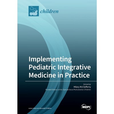 Implementing Pediatric Integrative Medicine in Practice - (Paperback)