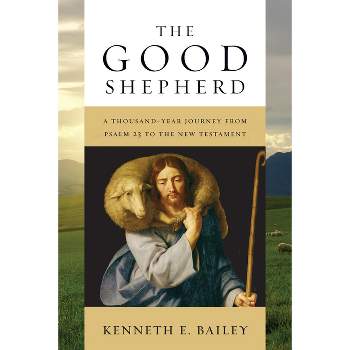 The Good Shepherd - by  Kenneth E Bailey (Paperback)