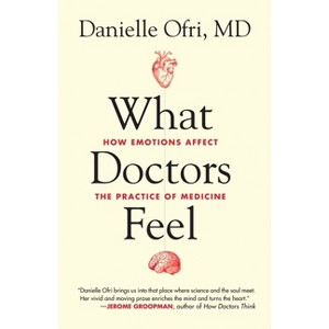 What Doctors Feel - by  Danielle Ofri (Paperback) - 1 of 1