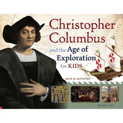 Christopher Columbus and the Age of Exploration for Kids - (For Kids) by  Ronald A Reis (Paperback)