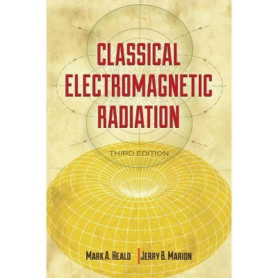 Classical Electromagnetic Radiation - (Dover Books on Physics) 3rd Edition by  Mark A Heald & Jerry B Marion (Paperback)