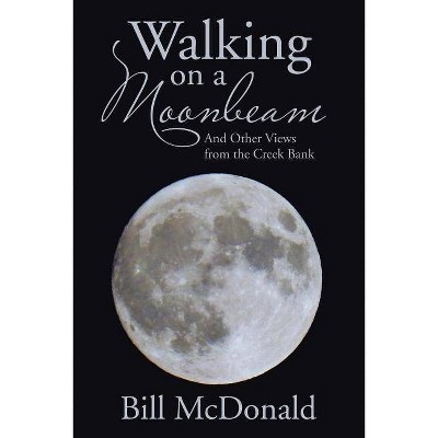 Walking on a Moonbeam - by  Bill McDonald (Paperback)