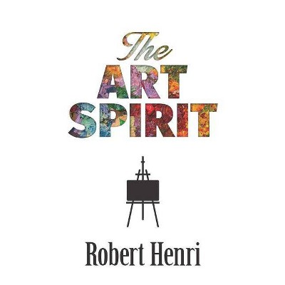 The Art Spirit - by  Robert Henri (Paperback)