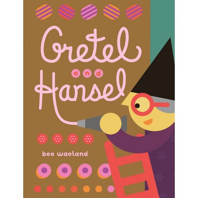 Gretel and Hansel - by  Bee Waeland (Hardcover)