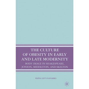 The Culture of Obesity in Early and Late Modernity - by  E Levy-Navarro (Paperback) - 1 of 1