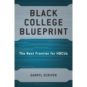 Black College Blueprint - (Race and Education in the Twenty-First Century) by  Darryl Scriven (Hardcover) - 1 of 1