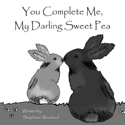 You Complete Me, My Darling Sweet Pea - by  Stephanie Woodard (Paperback)