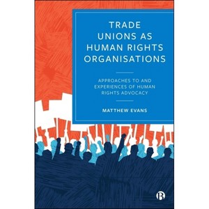 Trade Unions as Human Rights Organisations - by  Matthew Evans (Hardcover) - 1 of 1