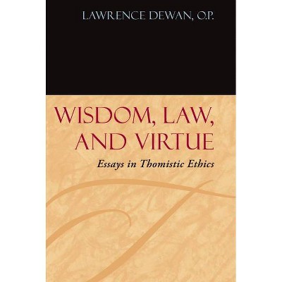 Wisdom, Law, and Virtue - (Moral Philosophy and Moral Theology) by  Lawrence Dewan (Hardcover)