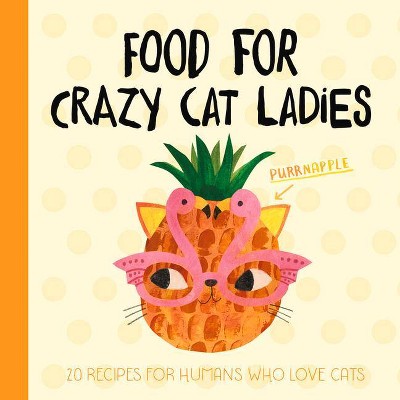 Food for Crazy Cat Ladies - by  Angie Rozelaar (Hardcover)