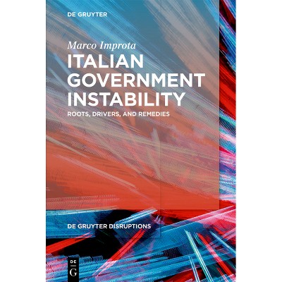 Italian Government Instability - (De Gruyter Disruptions) by  Marco Improta (Paperback)