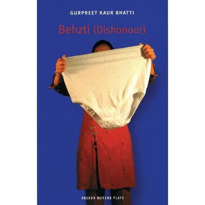 Behzti (Dishonour) - (Oberon Modern Plays) by  Gurpreet Kaur Bhatti (Paperback)