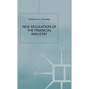 New Regulation of the Financial Industry - by  D Chorafas (Hardcover) - 1 of 1