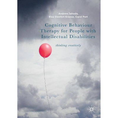 Cognitive Behaviour Therapy for People with Intellectual Disabilities - by  Andrew Jahoda & Biza Stenfert Kroese & Carol Pert (Paperback)