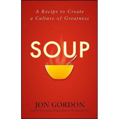 Soup - (Jon Gordon) by  Jon Gordon (Hardcover)