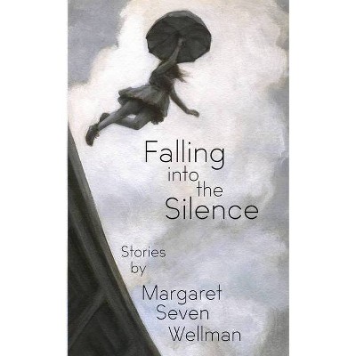 Falling Into The Silence - by  Margaret Seven Wellman (Paperback)