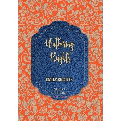 Wuthering Heights - (World's Classics Deluxe Edition) by  Emily Bronte (Hardcover)