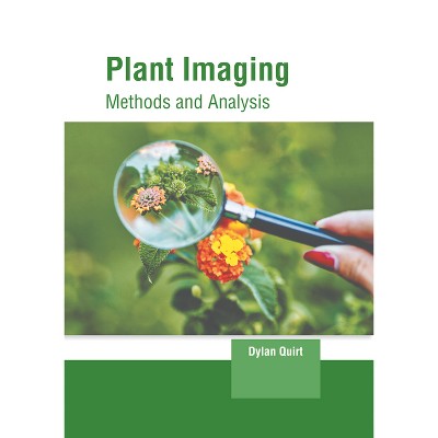 Plant Imaging: Methods and Analysis - by  Dylan Quirt (Hardcover)