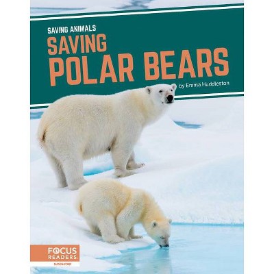 Saving Polar Bears - by  Emma Huddleston (Paperback)