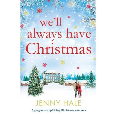 We'll Always Have Christmas - by  Jenny Hale (Paperback)