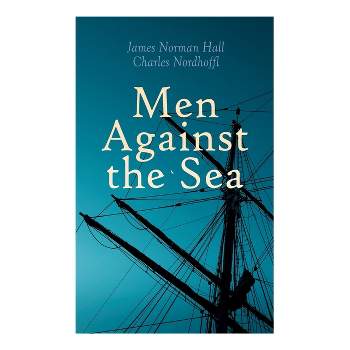 Men Against the Sea - by  Charles Nordhoff & James Norman Hall (Paperback)