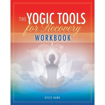 The Yogic Tools Workbook - by  Kyczy Hawk (Paperback)