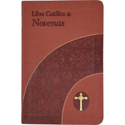 Libro Catolico de Novenas - by  Lawrence G Lovasik (Hardcover)