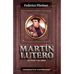 Mart N Lutero - (Biográficas Históricas) by  Federico Fliedner (Paperback) - 1 of 1