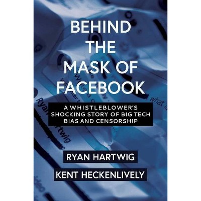 Behind the Mask of Facebook - (Children's Health Defense) by  Ryan Hartwig & Kent Heckenlively (Hardcover)