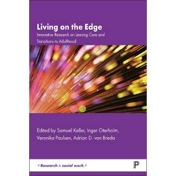 Living on the Edge - (Research in Social Work) by  Samuel Keller & Inger Oterholm & Veronika Paulsen & Adrian D Van Breda (Paperback)