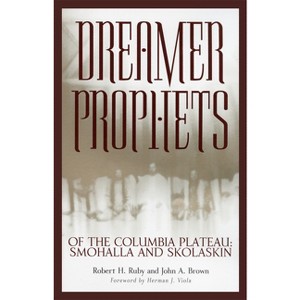 Dreamer-Prophets of the Columbia Plateau - (Civilization of the American Indian) by  Robert H Ruby & John A Brown (Paperback) - 1 of 1