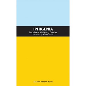Iphigenia - (Oberon Classics) by  Johann Wolfgang Von Goethe (Paperback) - 1 of 1