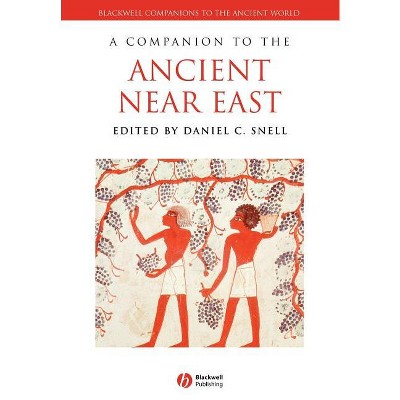 Companion to Ancient Near East - (Blackwell Companions to the Ancient World) by  Daniel C Snell (Paperback)