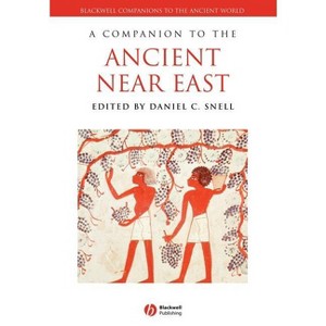 Companion to Ancient Near East - (Blackwell Companions to the Ancient World) by  Daniel C Snell (Paperback) - 1 of 1