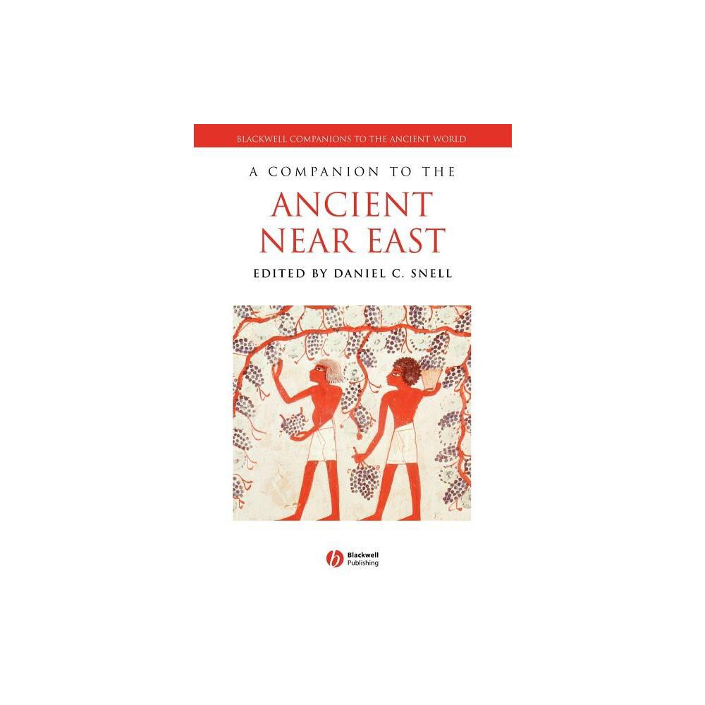 Companion to Ancient Near East - (Blackwell Companions to the Ancient World) by Daniel C Snell (Paperback)