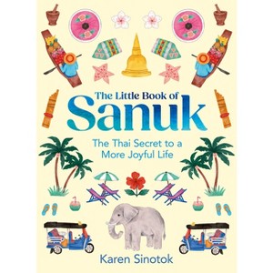 The Little Book of Sanuk - by  Karen Sinotok (Hardcover) - 1 of 1