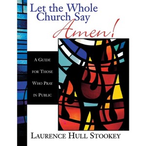 Let the Whole Church Say Amen! - by  Laurence Hull Stookey (Mixed Media Product) - 1 of 1