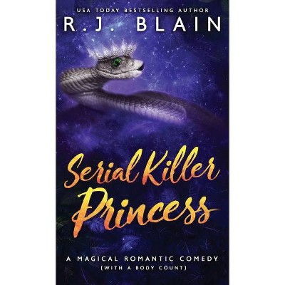 Serial Killer Princess - (Magical Romantic Comedy (with a Body Count)) by  R J Blain (Paperback)