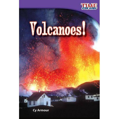 Volcanoes! - (Time for Kids Nonfiction Readers: Level 2.2) 2nd Edition by  Cy Armour (Paperback)