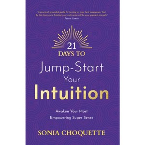 21 Days to Jump-Start Your Intuition - by  Sonia Choquette (Paperback) - 1 of 1